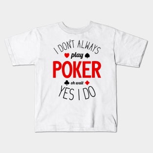 I Don't Always Play Poker - 3 Kids T-Shirt